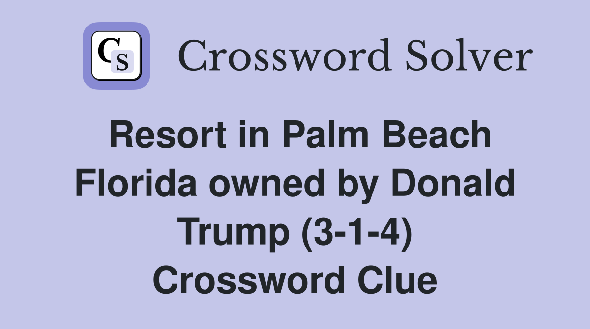 Resort in Palm Beach Florida owned by Donald Trump (3-1-4) Crossword Clue
