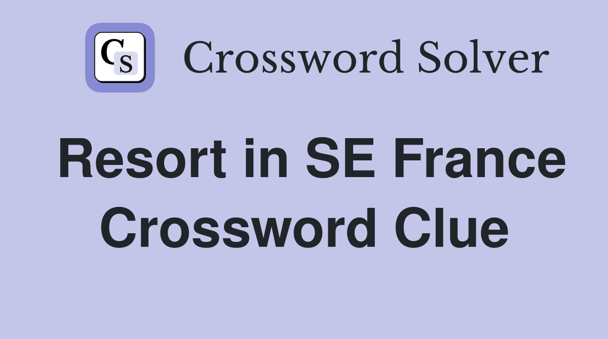 Resort in SE France Crossword Clue