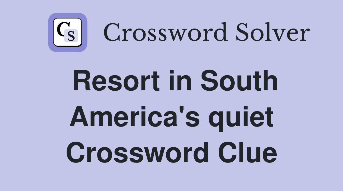 Resort in South America's quiet Crossword Clue