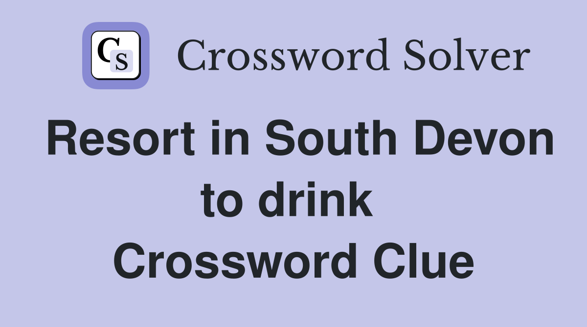 Resort in South Devon to drink  Crossword Clue