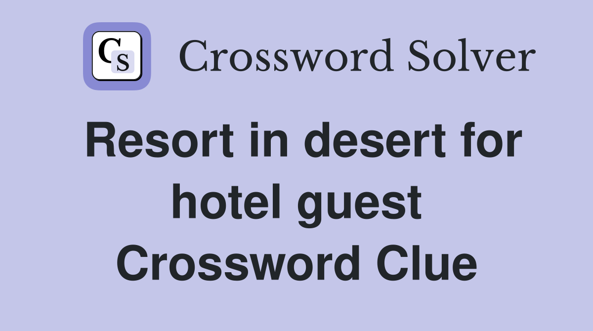 Resort in desert for hotel guest Crossword Clue
