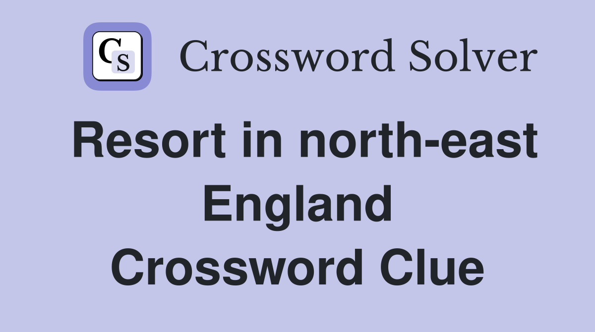 Resort in north-east England Crossword Clue