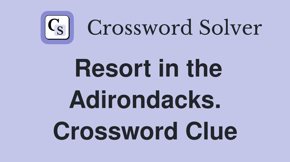 Resort in the Adirondacks. Crossword Clue