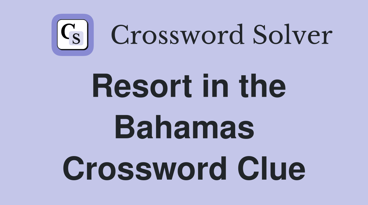 Resort in the Bahamas Crossword Clue