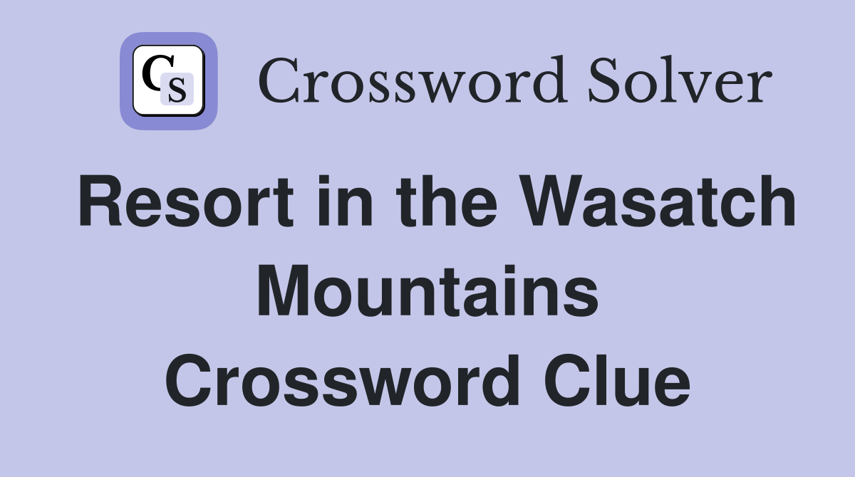 Resort in the Wasatch Mountains Crossword Clue