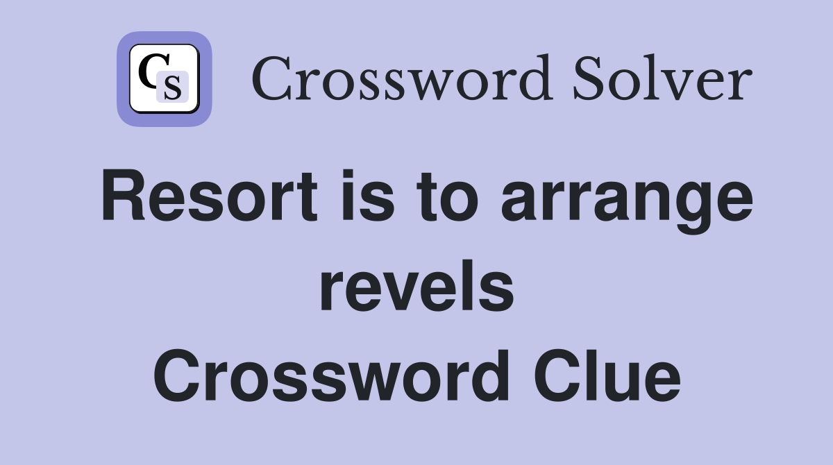 Resort is to arrange revels Crossword Clue