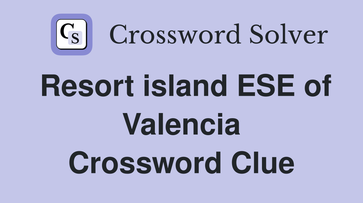 Resort island ESE of Valencia Crossword Clue