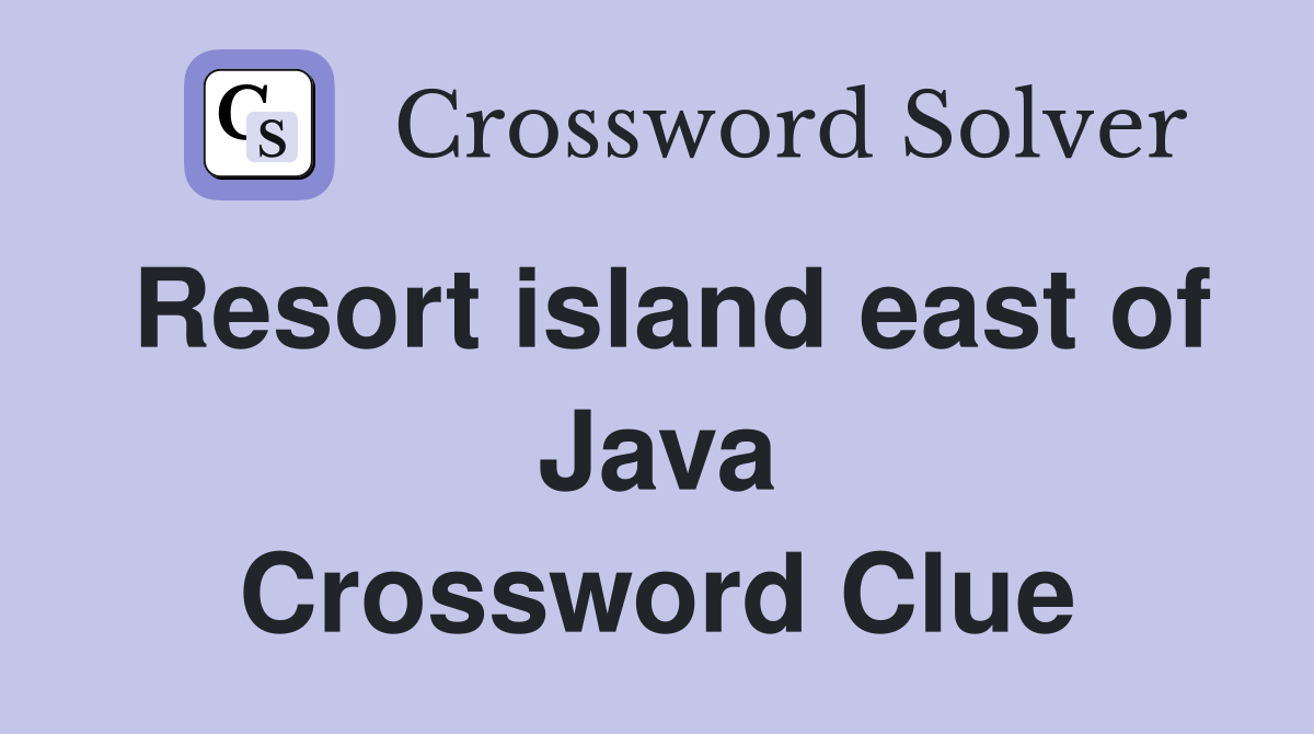 Resort island east of Java Crossword Clue
