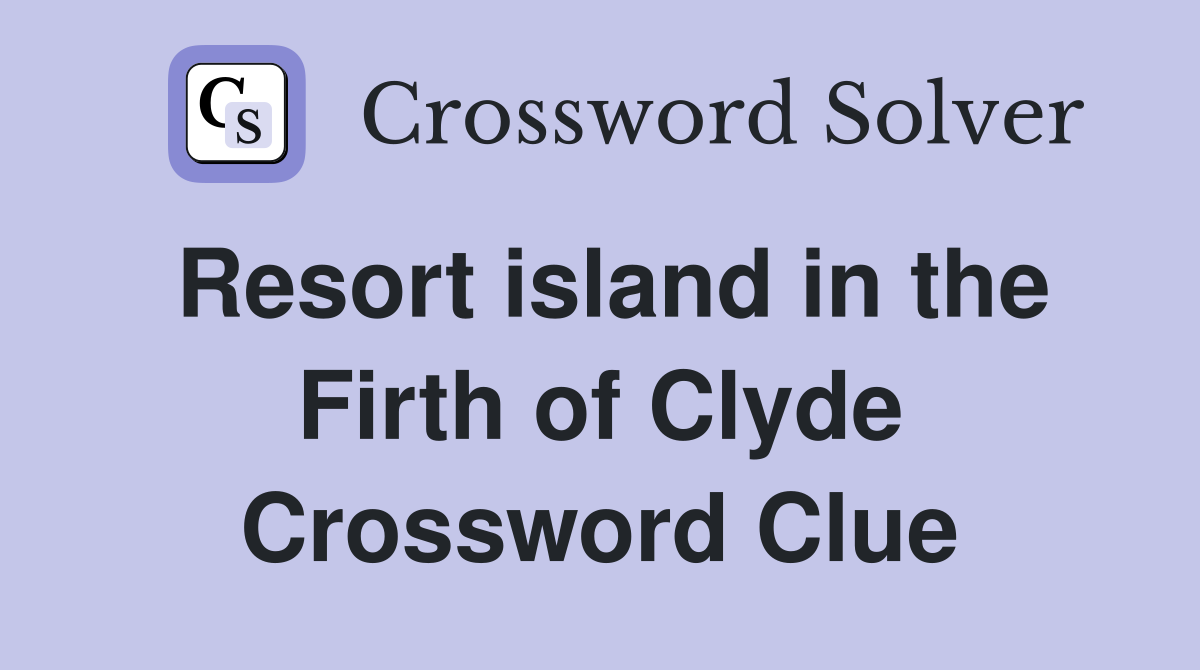Resort island in the Firth of Clyde Crossword Clue