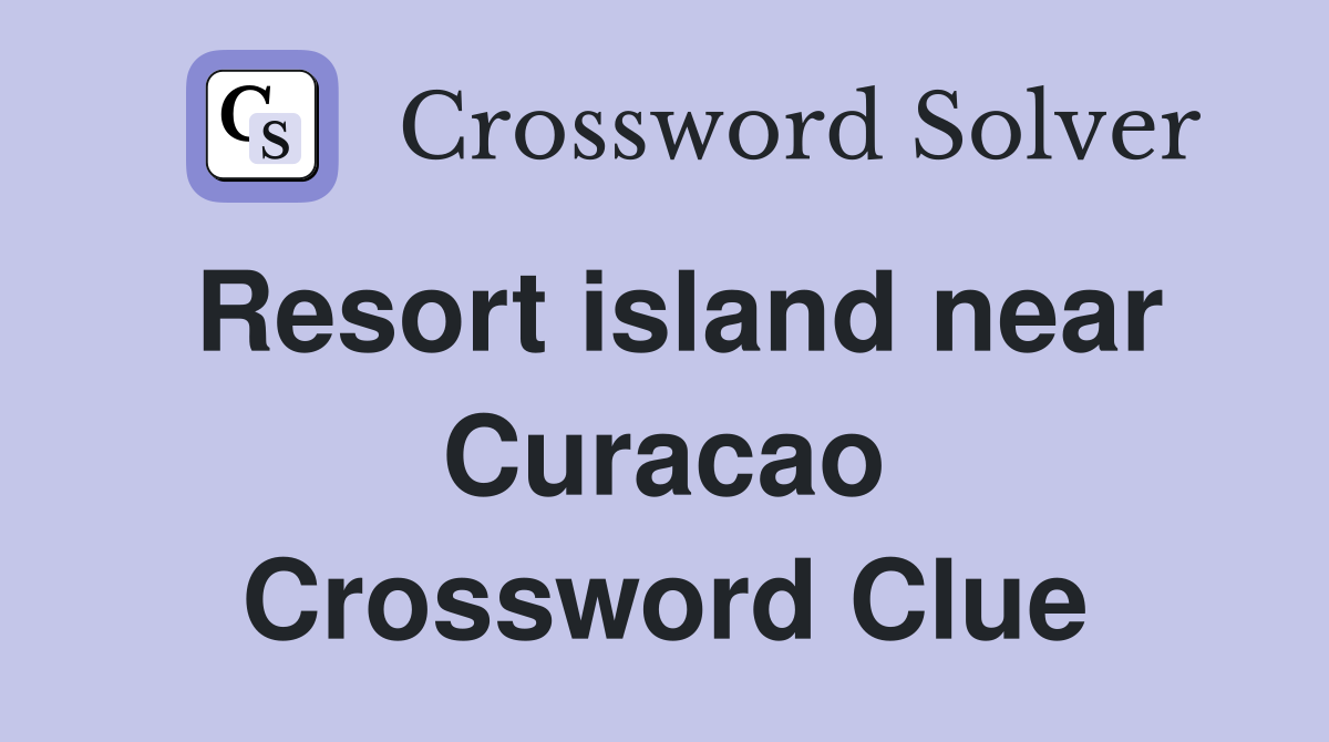 Resort island near Curacao Crossword Clue