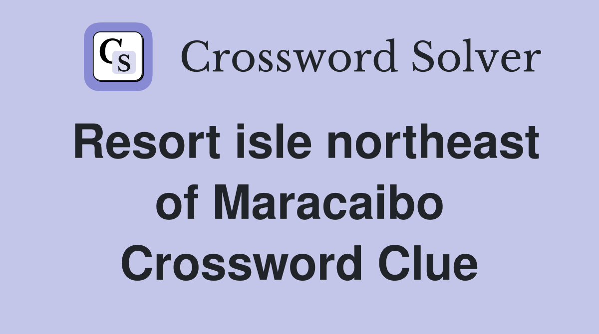 Resort isle northeast of Maracaibo Crossword Clue