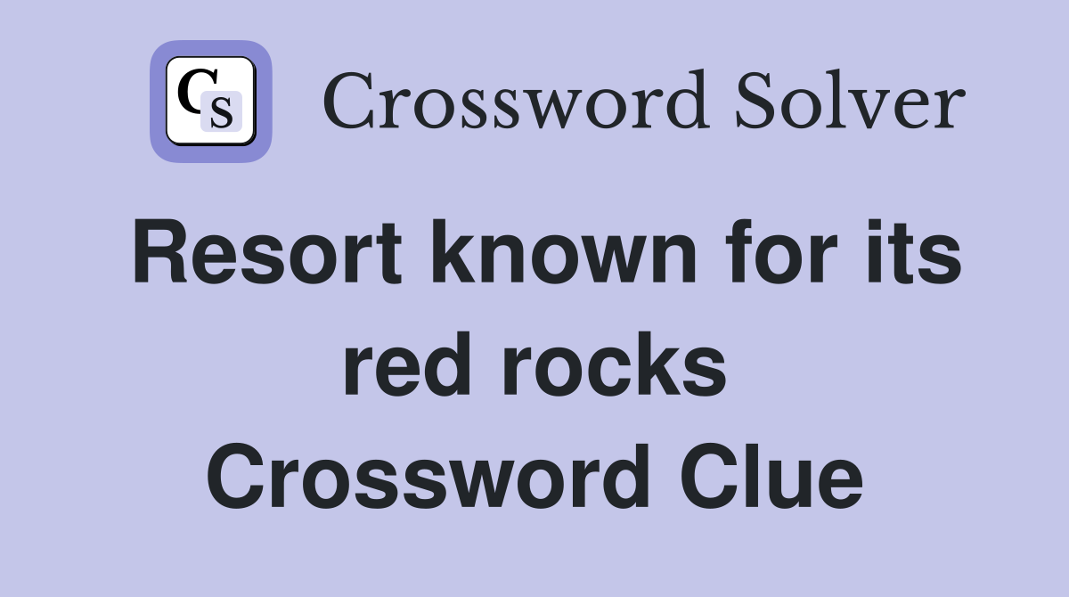 Resort known for its red rocks Crossword Clue