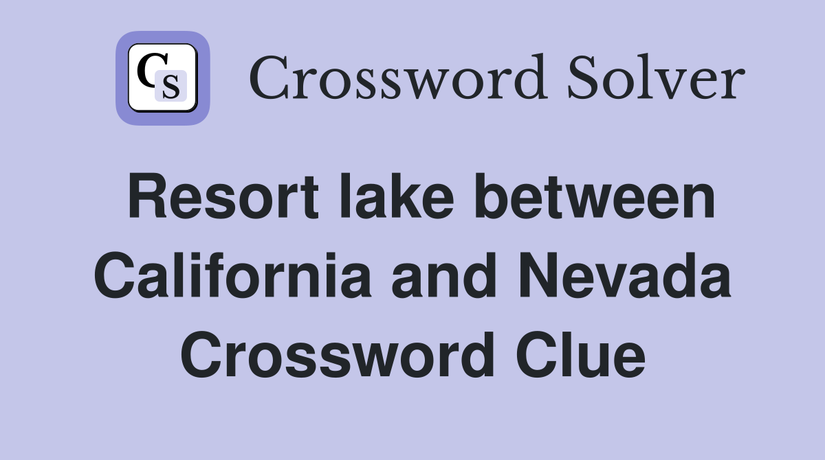 Resort lake between California and Nevada Crossword Clue