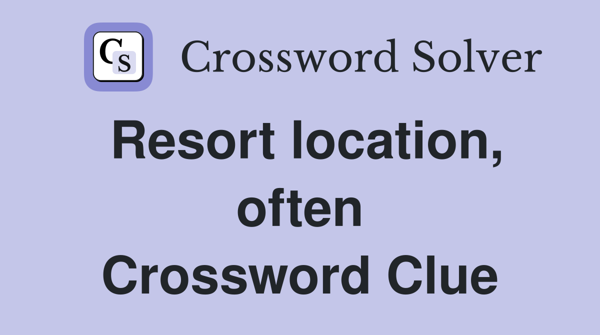 Resort location, often Crossword Clue