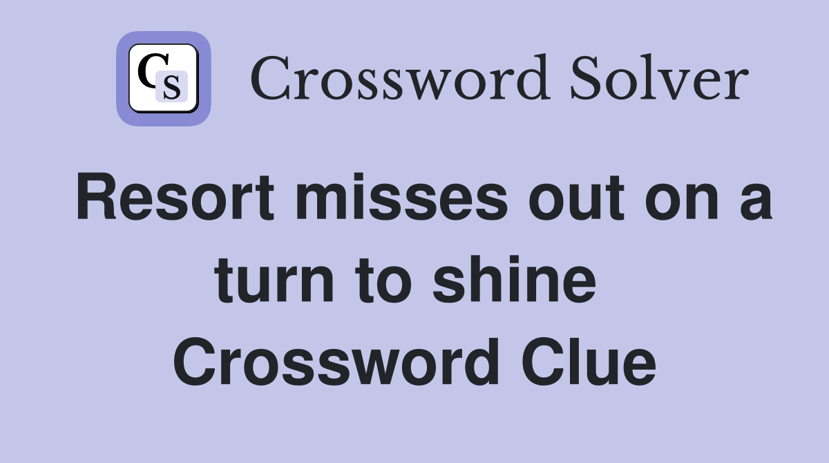 Resort misses out on a turn to shine  Crossword Clue