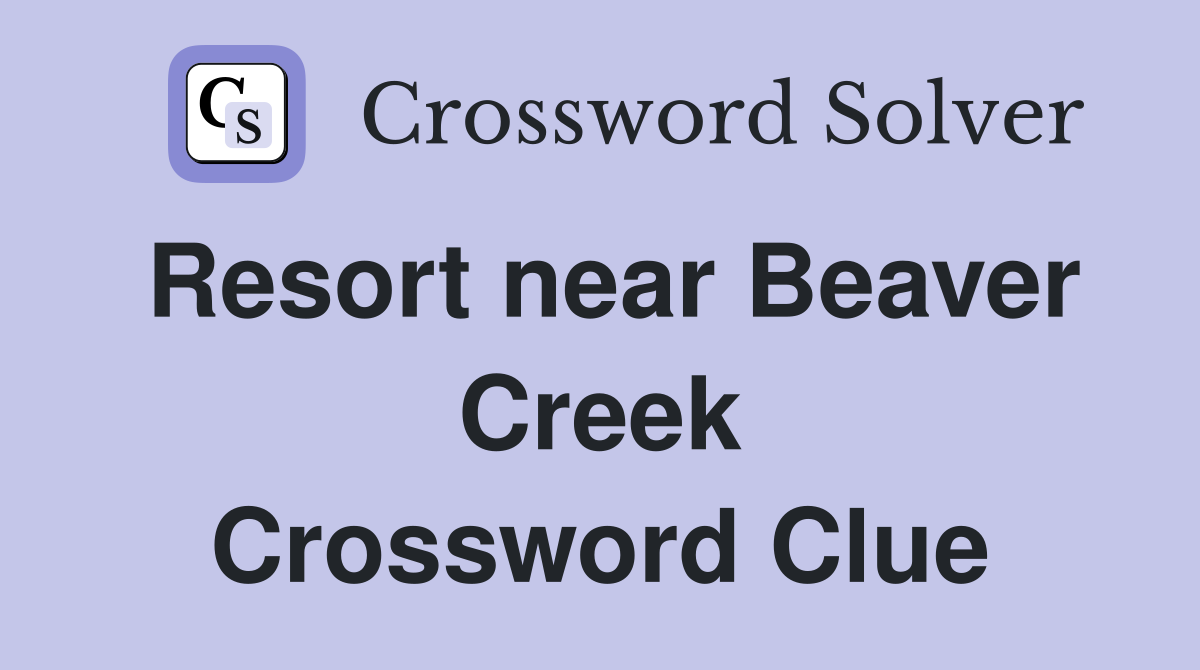 Resort near Beaver Creek Crossword Clue