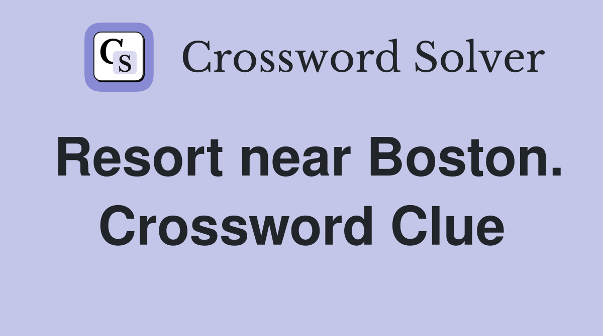 Resort near Boston. Crossword Clue