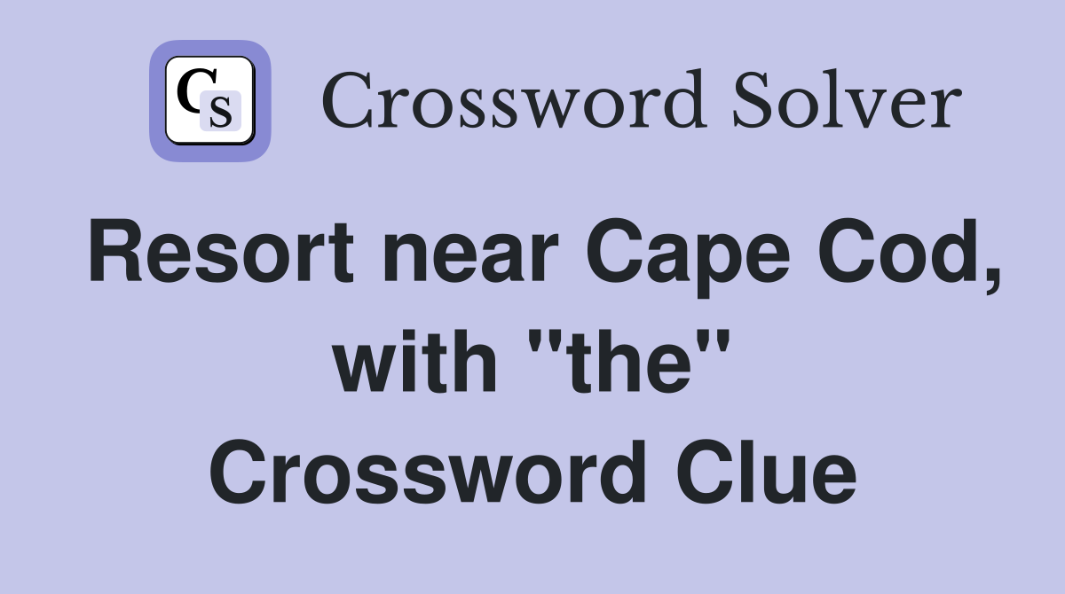 Resort near Cape Cod, with "the" Crossword Clue
