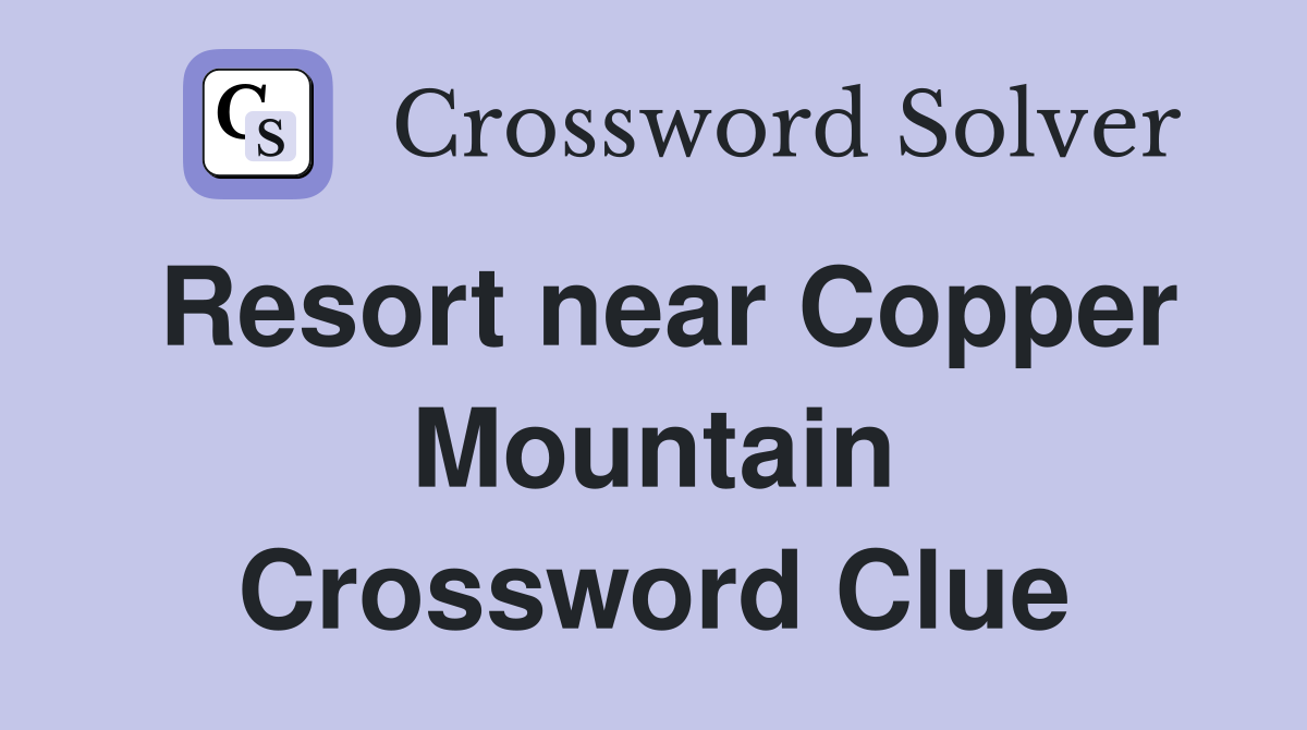 Resort near Copper Mountain Crossword Clue