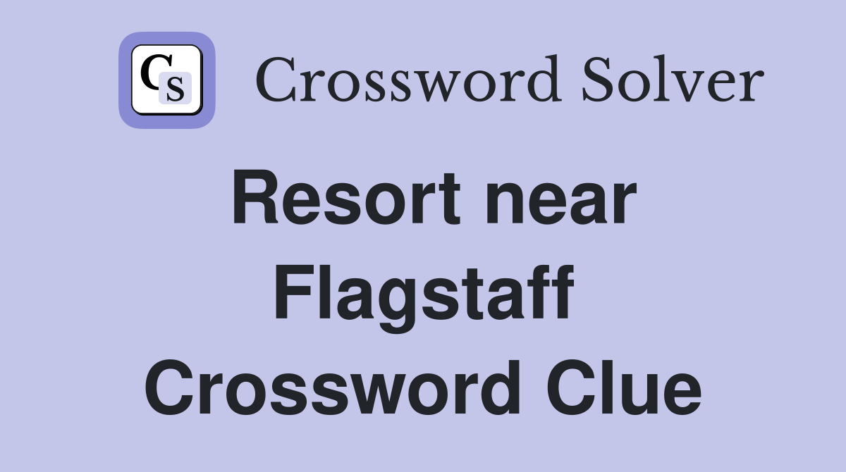 Resort near Flagstaff Crossword Clue