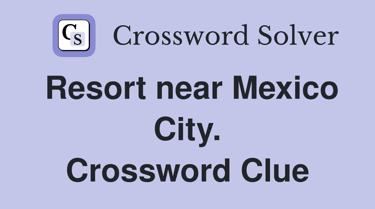 Resort near Mexico City. Crossword Clue