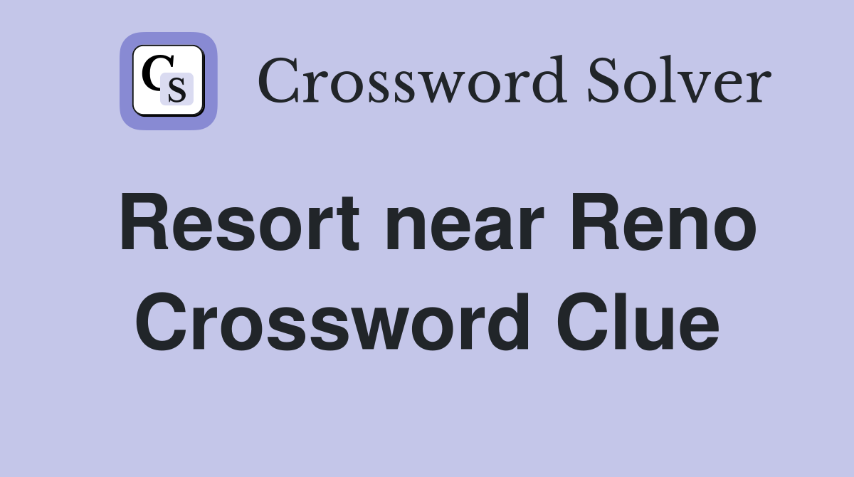 Resort near Reno Crossword Clue