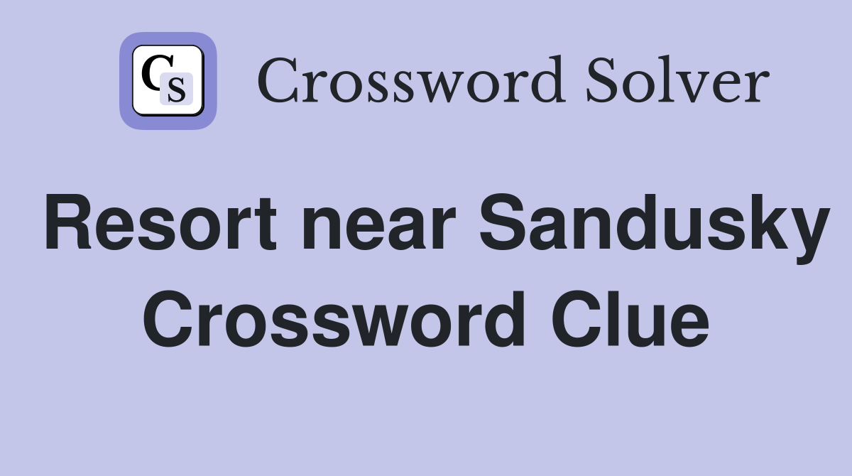 Resort near Sandusky Crossword Clue