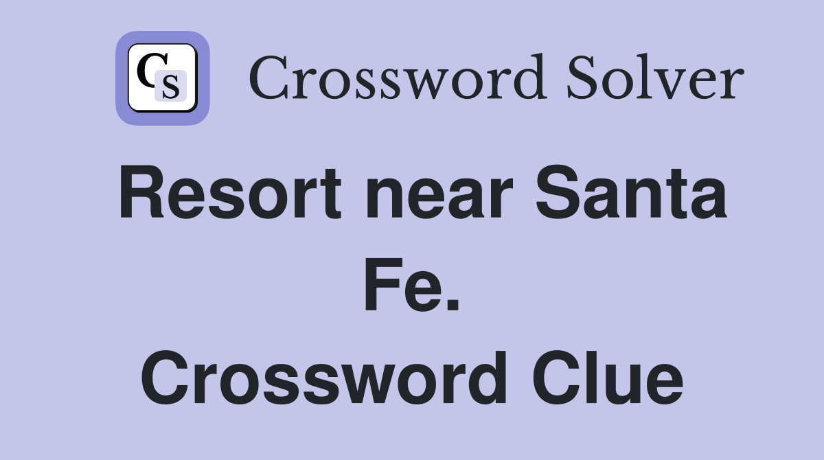 Resort near Santa Fe. Crossword Clue