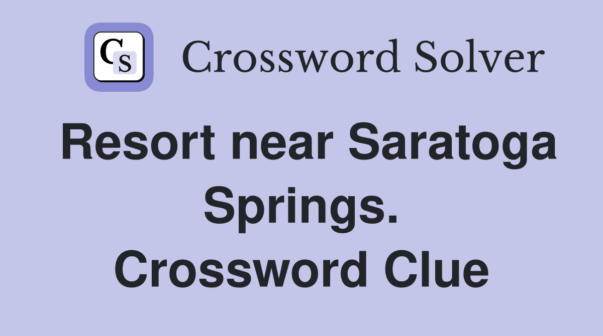 Resort near Saratoga Springs. Crossword Clue