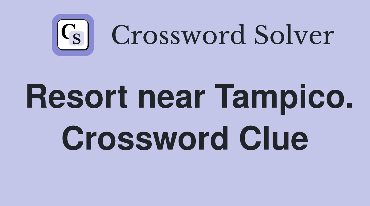 Resort near Tampico. Crossword Clue