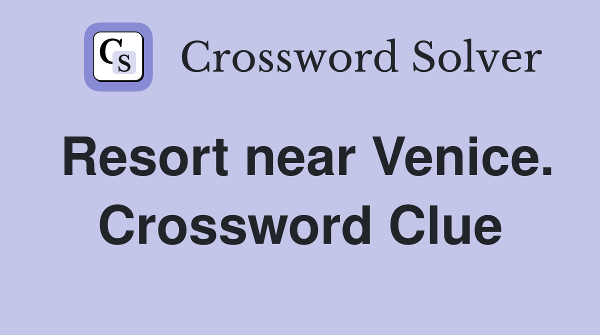 Resort near Venice. Crossword Clue