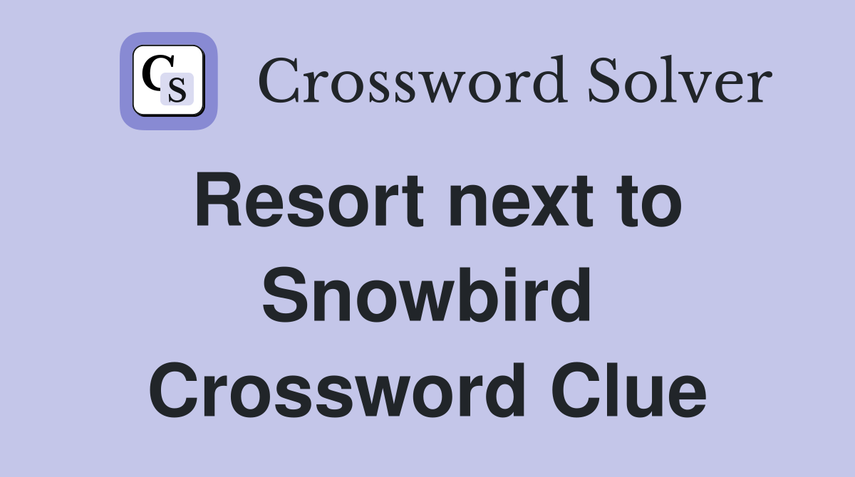 Resort next to Snowbird Crossword Clue