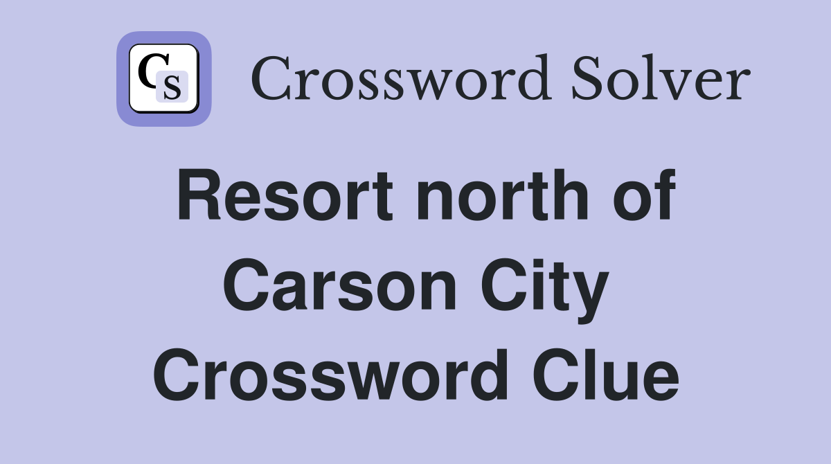 Resort north of Carson City Crossword Clue
