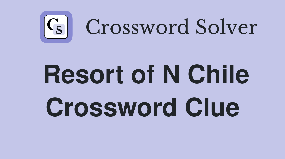 Resort of N Chile Crossword Clue