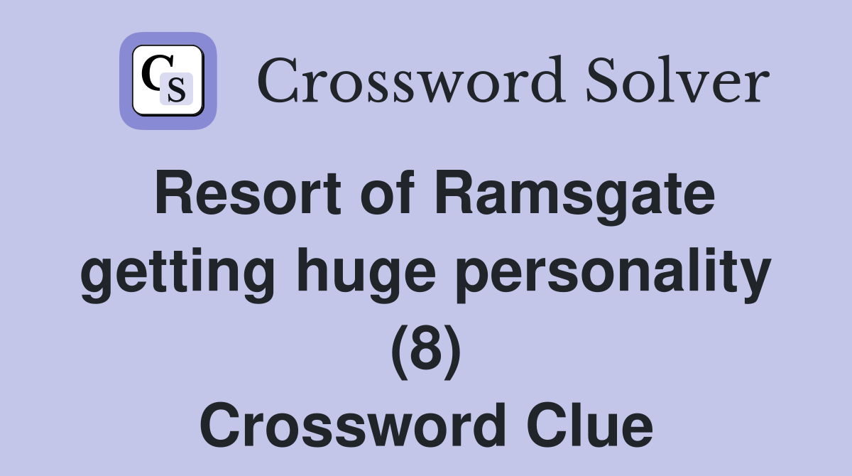 Resort of Ramsgate getting huge personality (8) Crossword Clue