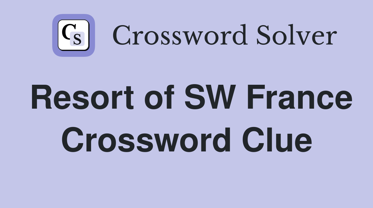Resort of SW France Crossword Clue