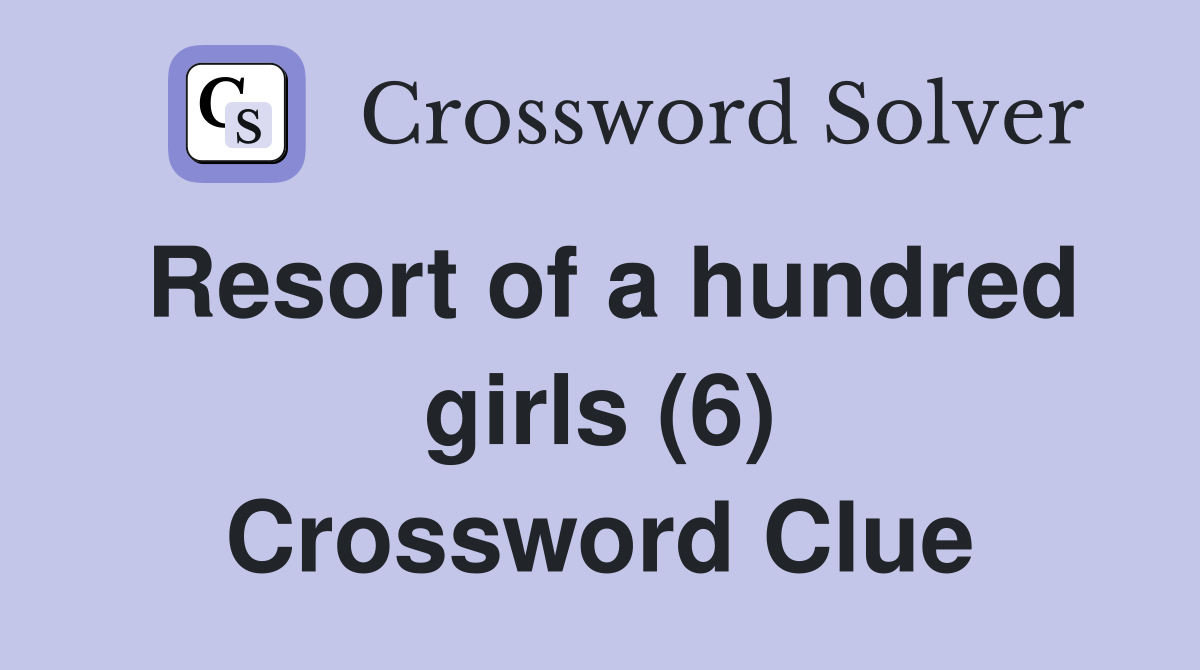 Resort of a hundred girls (6) Crossword Clue