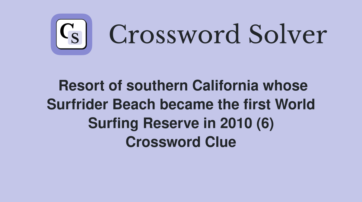 Resort of southern California whose Surfrider Beach became the first World Surfing Reserve in 2010 (6) Crossword Clue