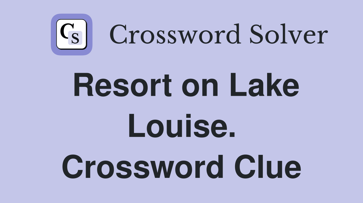 Resort on Lake Louise. Crossword Clue