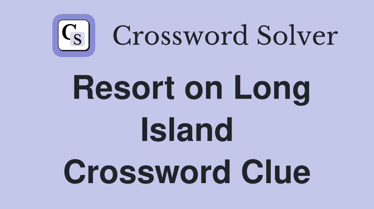 Resort on Long Island Crossword Clue