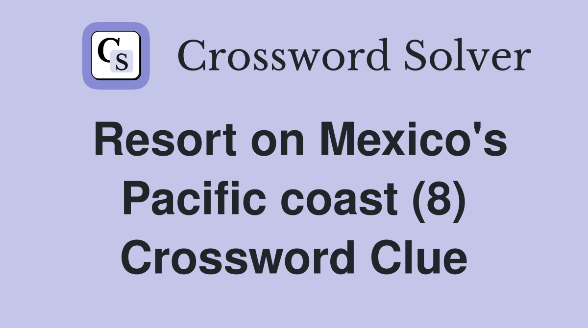 Resort on Mexico's Pacific coast (8) Crossword Clue