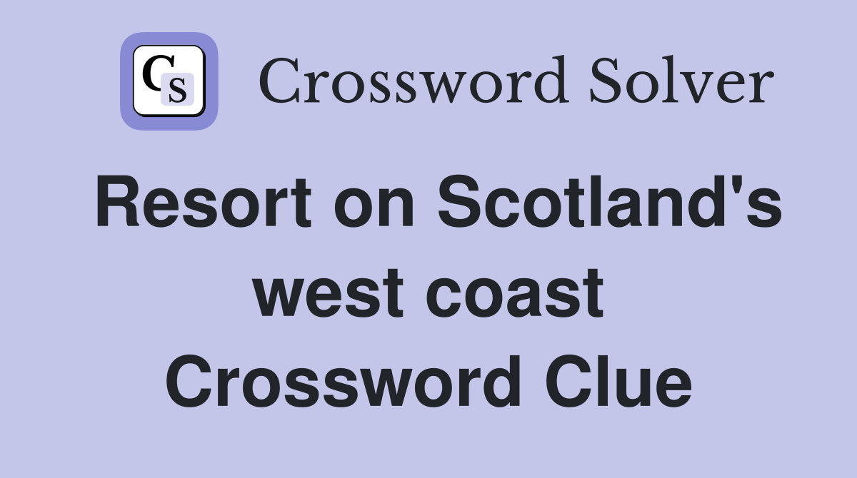 Resort on Scotland's west coast Crossword Clue