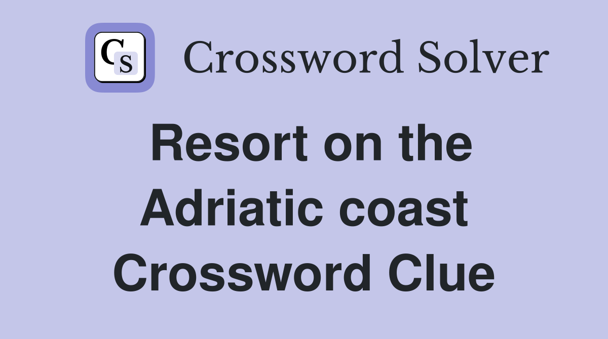 Resort on the Adriatic coast Crossword Clue