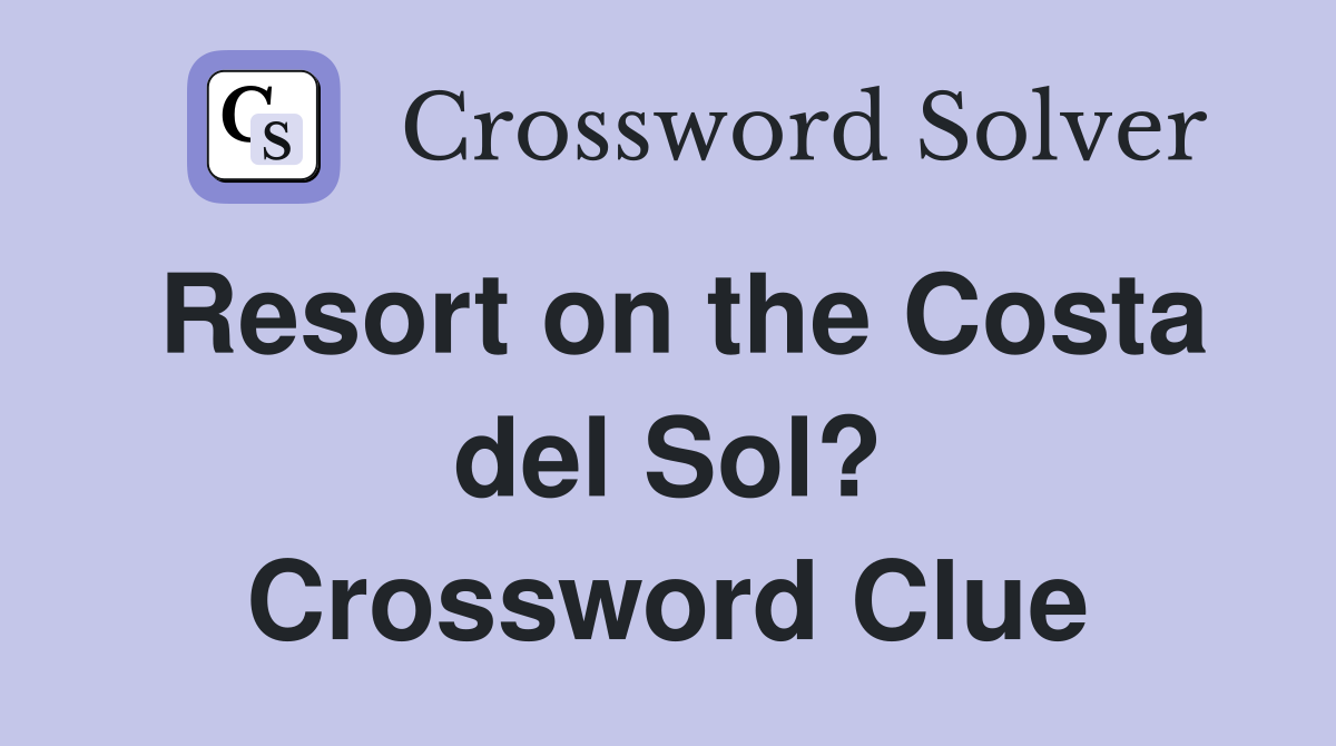 Resort on the Costa del Sol? Crossword Clue
