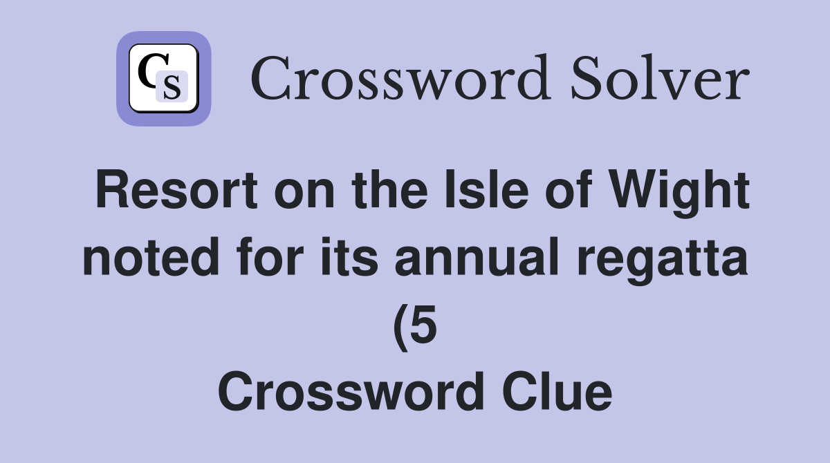 Resort on the Isle of Wight noted for its annual regatta (5 Resort on the Isle of Wight noted for its annual regatta (5