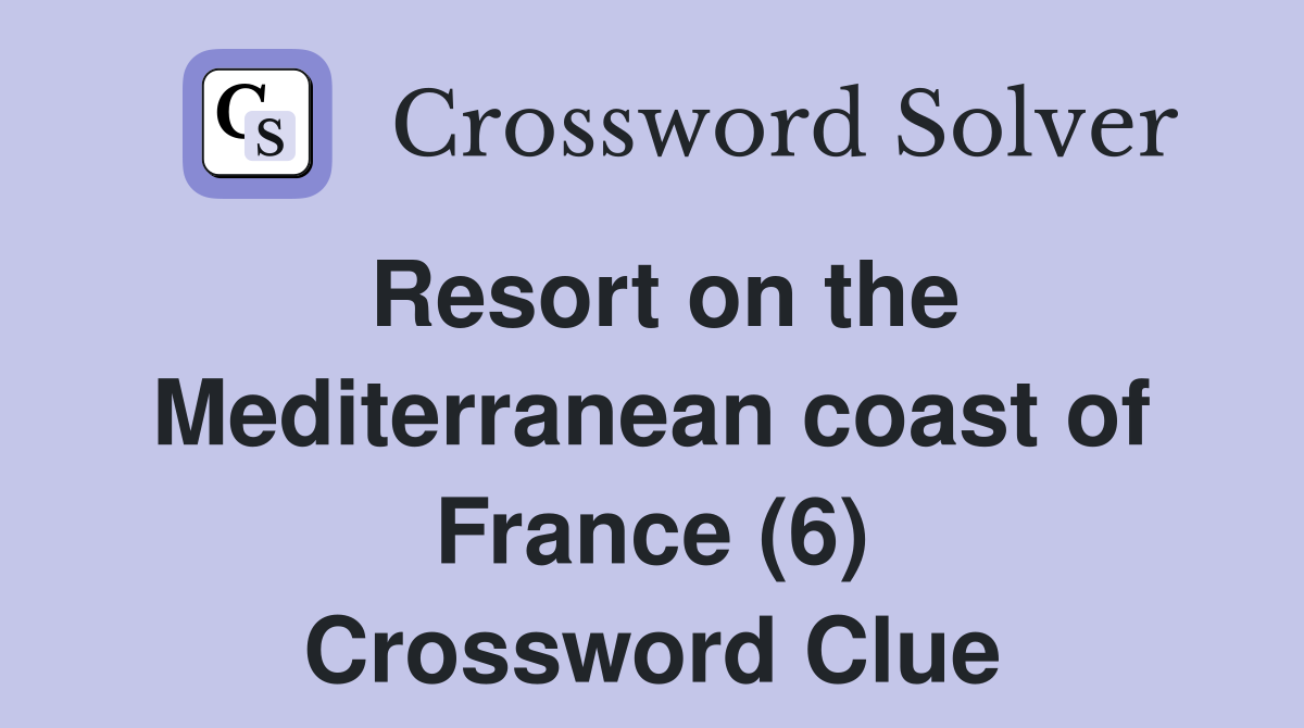 Resort on the Mediterranean coast of France (6) Crossword Clue