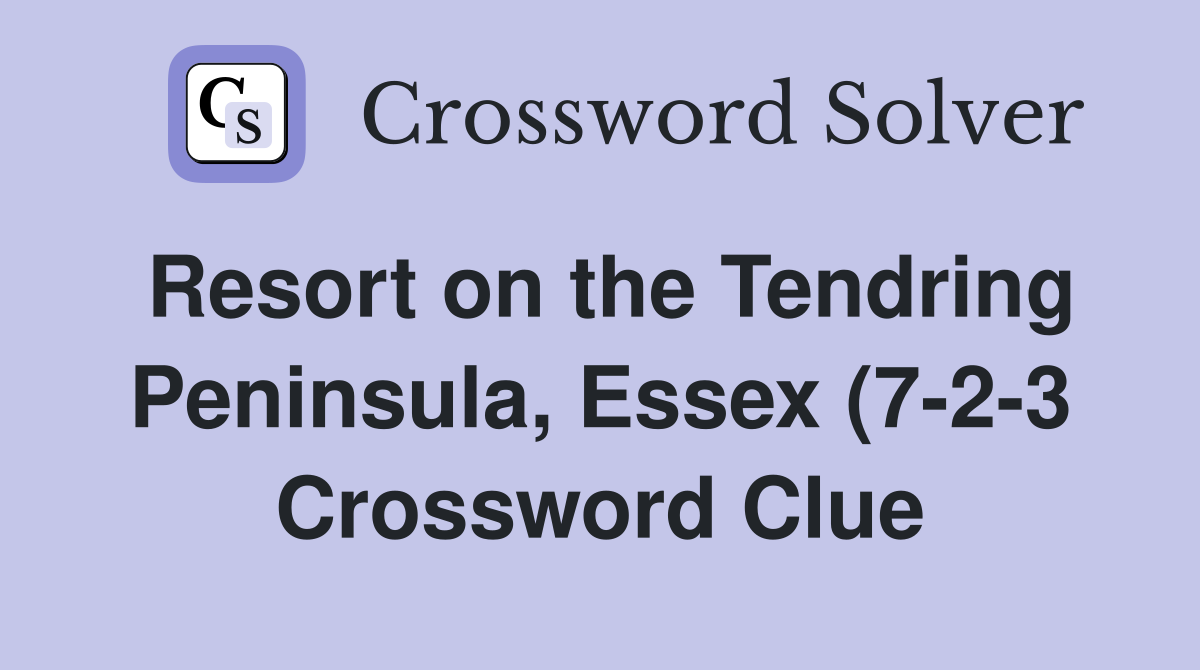 Resort on the Tendring Peninsula Essex (7 2 3) Crossword Clue Resort on the Tendring Peninsula Essex (7 2 3) Crossword Clue
