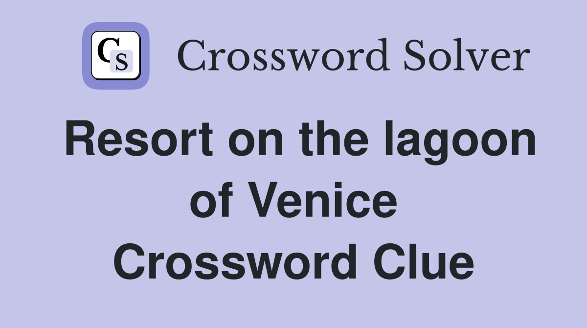 Resort on the lagoon of Venice Crossword Clue