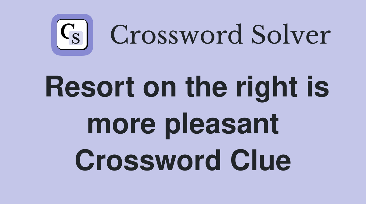 Resort on the right is more pleasant Crossword Clue