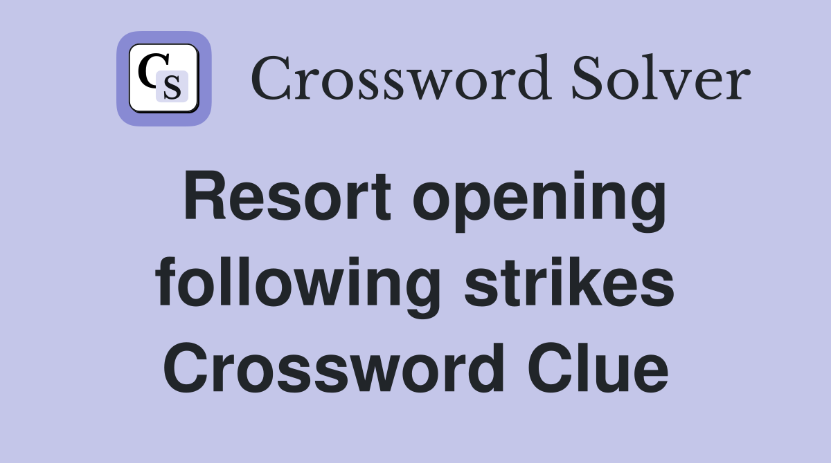 Resort opening following strikes Crossword Clue